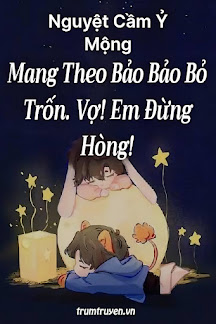 Mang Theo Bảo Bảo Bỏ Trốn. Vợ! Em Đừng Hòng!