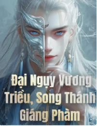 Đại Ngụy Vương Triều Song Thánh Giáng Phàm (FULL)