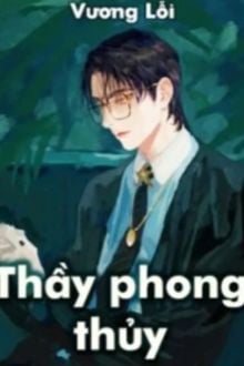Thầy Phong Thủy - Trương Ly (full) - Tác giả: Vương Lỗi