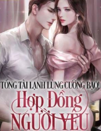 Tổng tài lạnh lùng cường bạo ! Hợp đồng người yêu